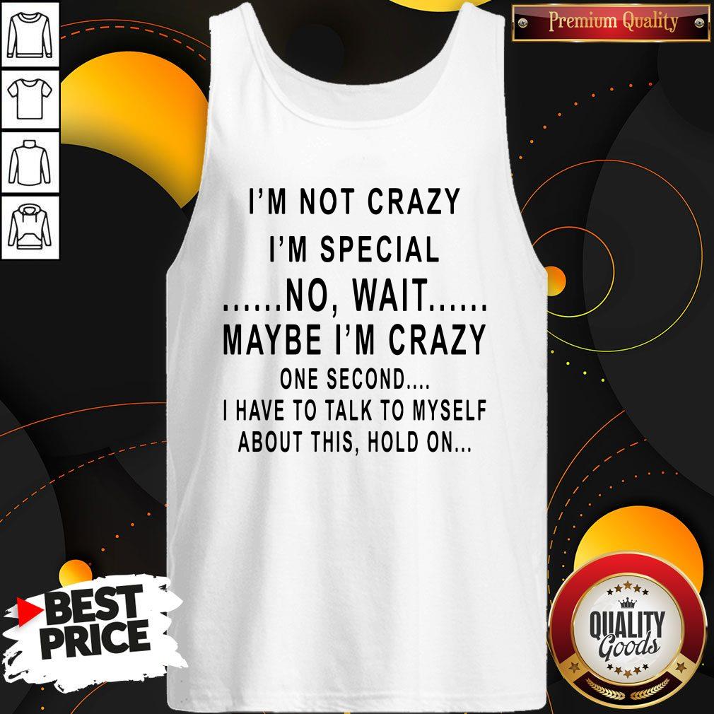 Hot I’m Not Crazy I’m Special No Wait Maybe I'm Crazy Shirt