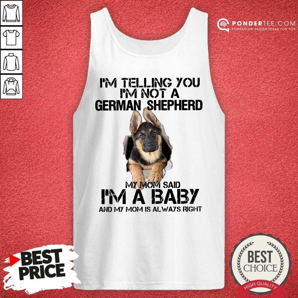 hot-im-telling-you-im-not-a-german-shepherd-my-mom-said-im-a-baby-tank-top.jpg