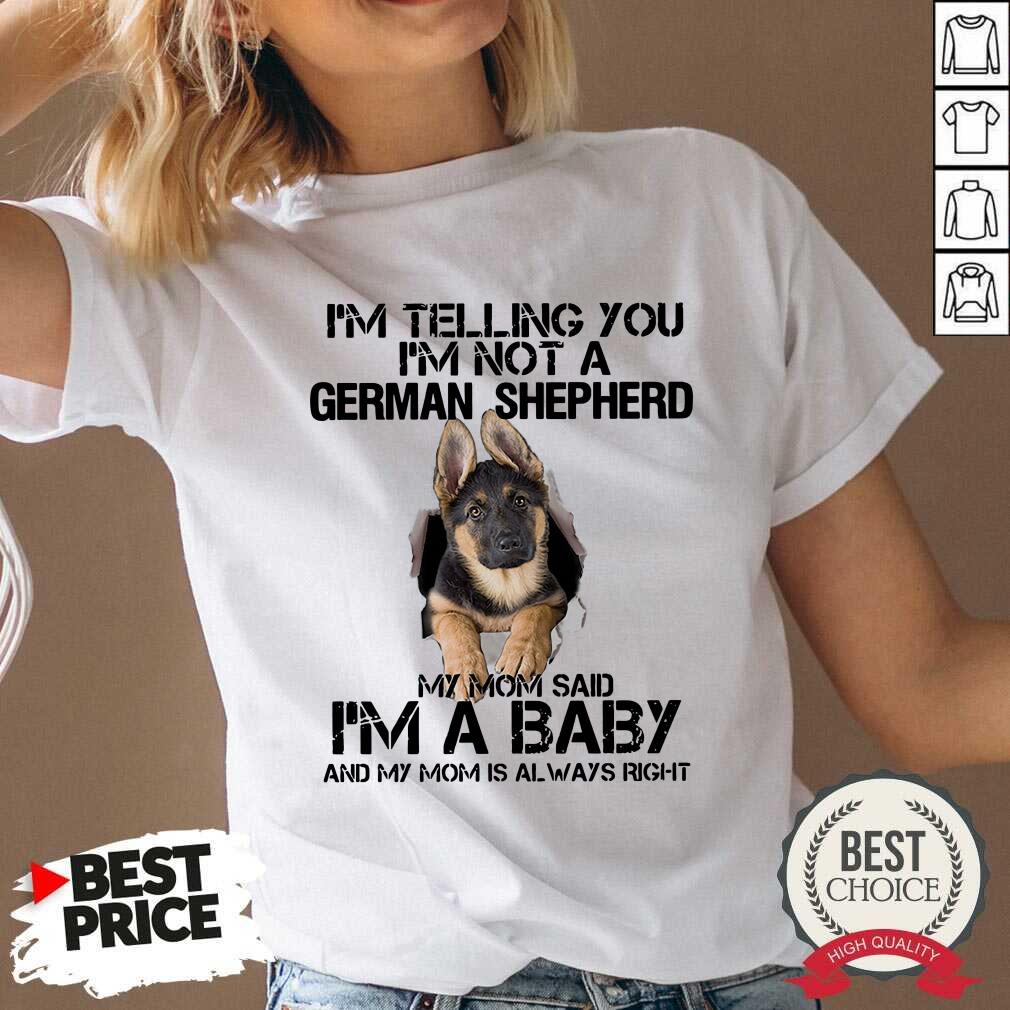 hot-im-telling-you-im-not-a-german-shepherd-my-mom-said-im-a-baby-v-neck.jpg