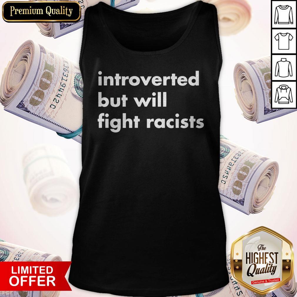 Hot Introverted But Will Fight Racists Shirt