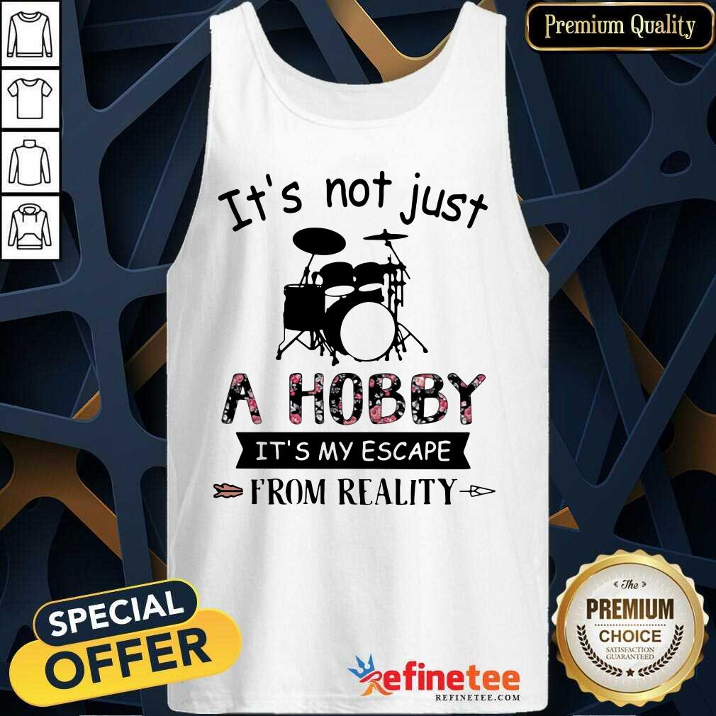 Hot Its Not Just A Hobby It’s My Escape From Reality Drum Shirt