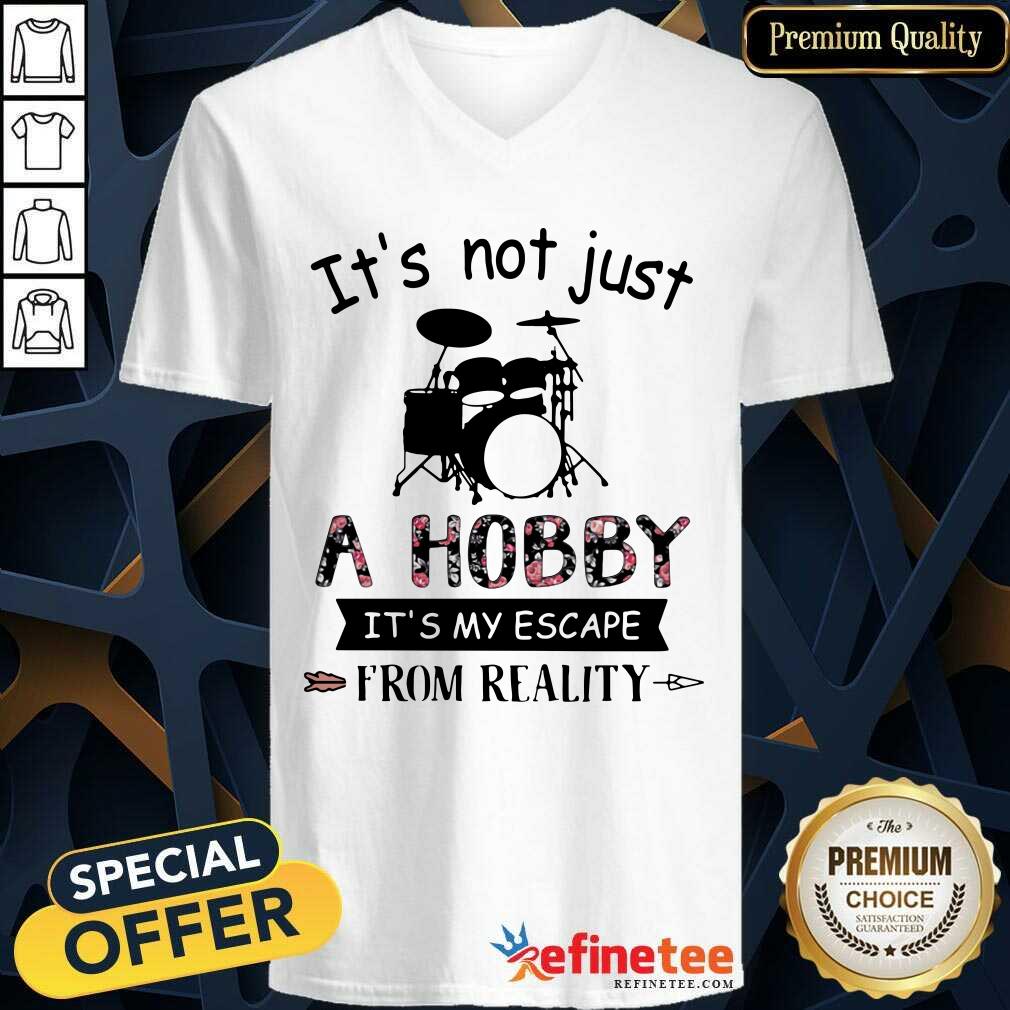 Hot Its Not Just A Hobby It’s My Escape From Reality Drum Shirt