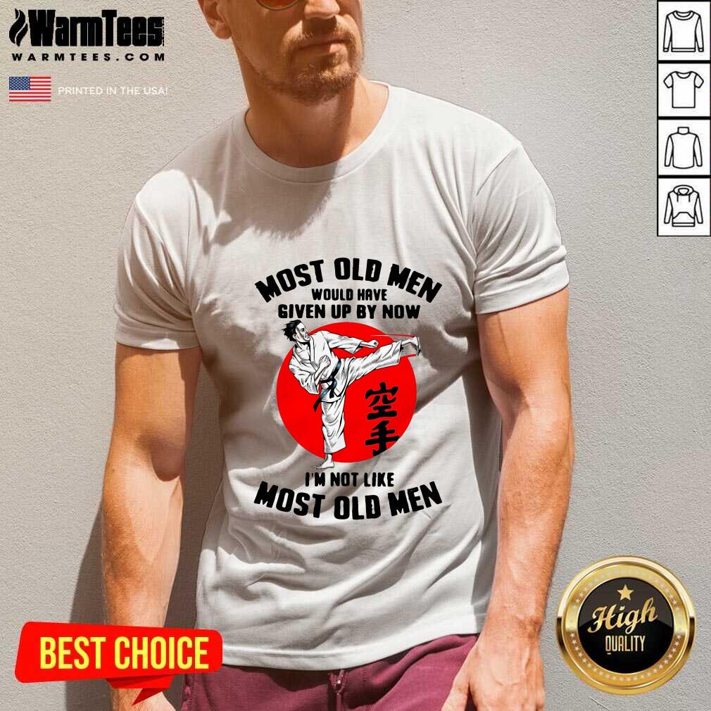 hot-karate-most-old-men-would-have-given-up-by-now-im-not-like-most-old-men-v-neck.jpg
