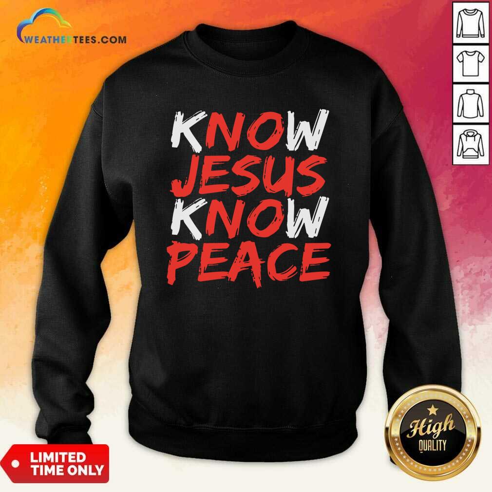 Hot Know Jesus Know Peace Shirt