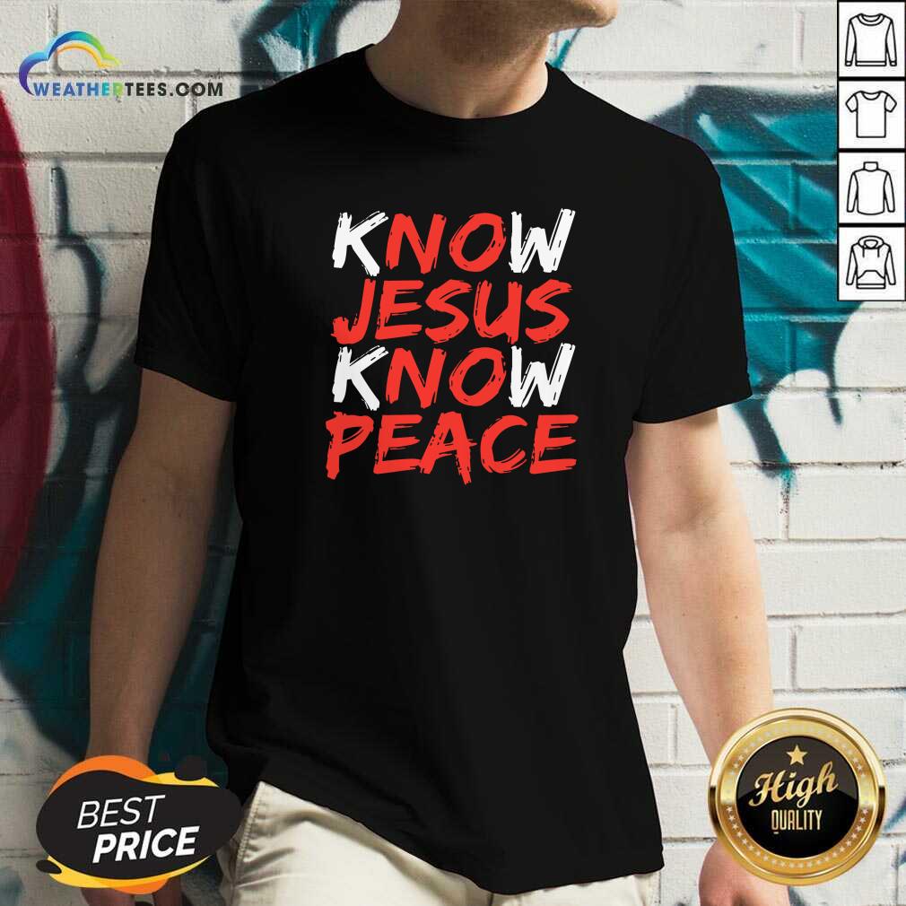 Hot Know Jesus Know Peace Shirt