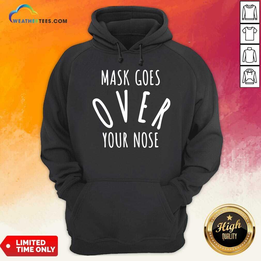 Hot Mask Goes Over Your Nose Quote Shirt