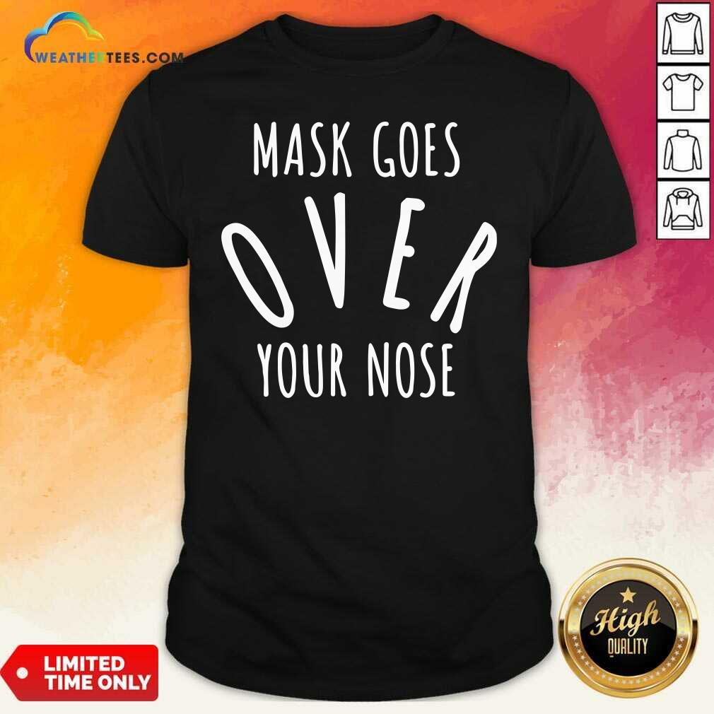 Hot Mask Goes Over Your Nose Quote Shirt