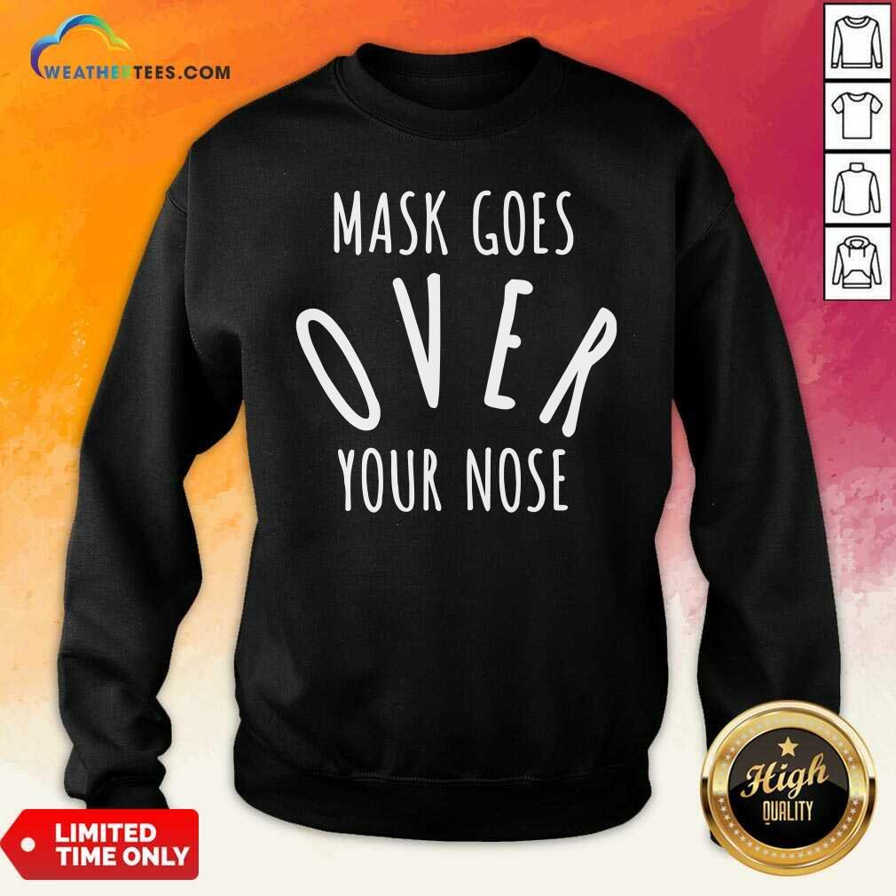 Hot Mask Goes Over Your Nose Quote Shirt
