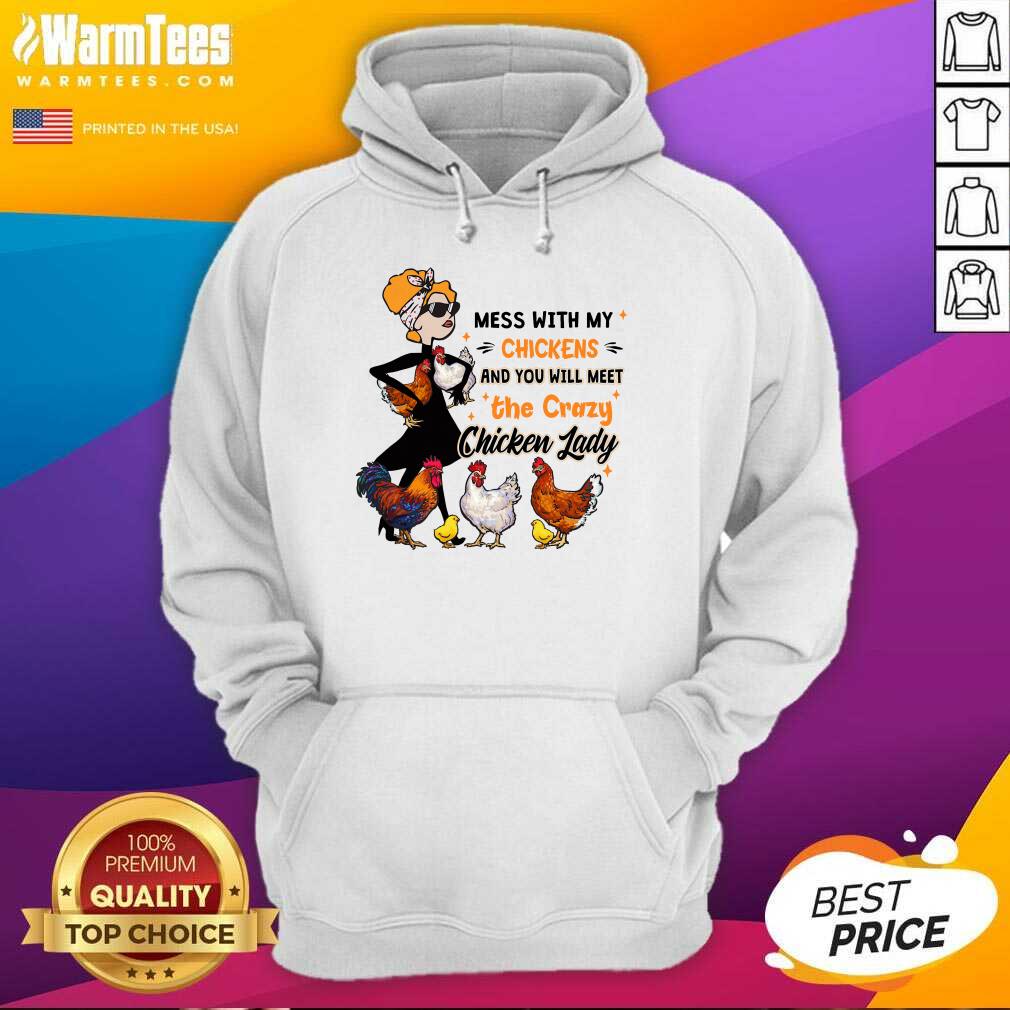 Hot Mess With My Chickens And You Will Meet The Crazy Chicken Lady Shirt