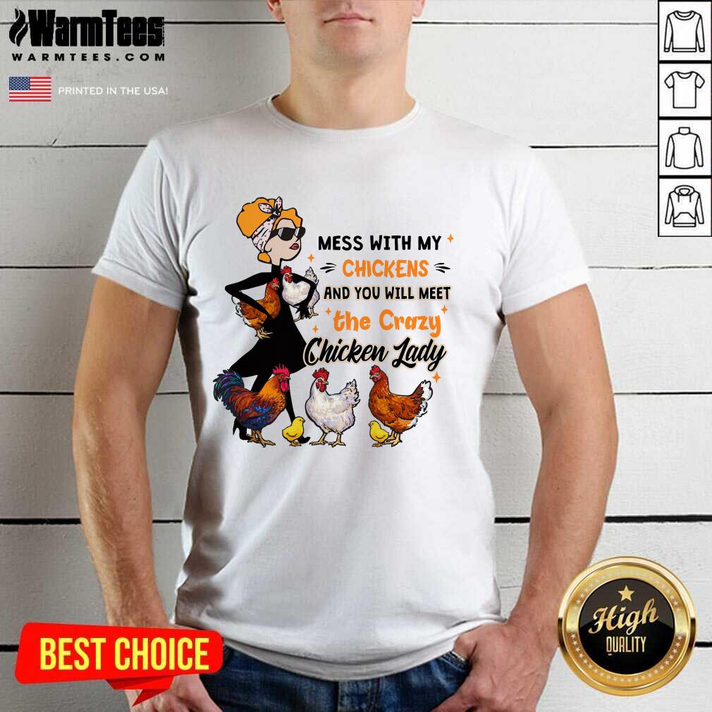 Hot Mess With My Chickens And You Will Meet The Crazy Chicken Lady Shirt