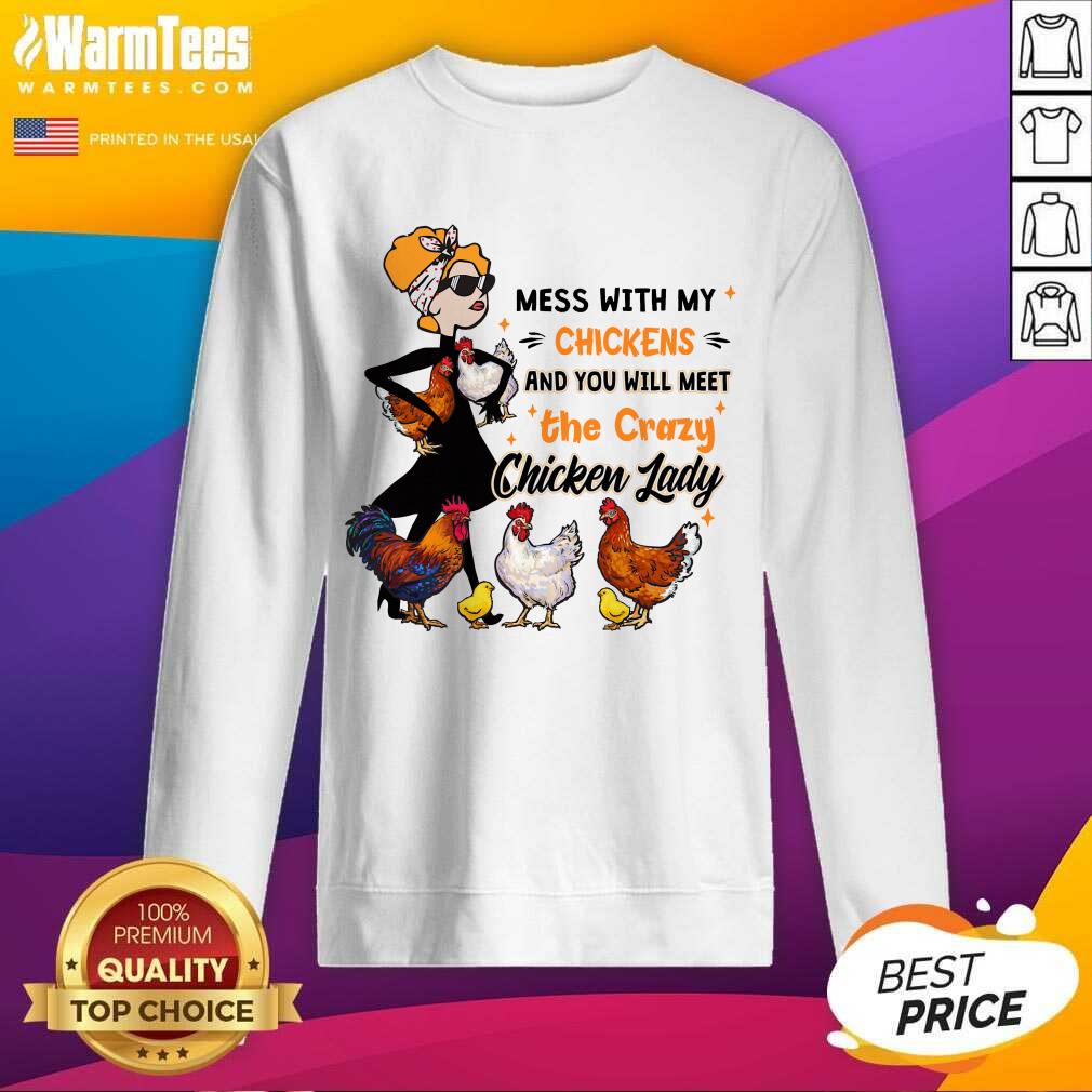 Hot Mess With My Chickens And You Will Meet The Crazy Chicken Lady Shirt