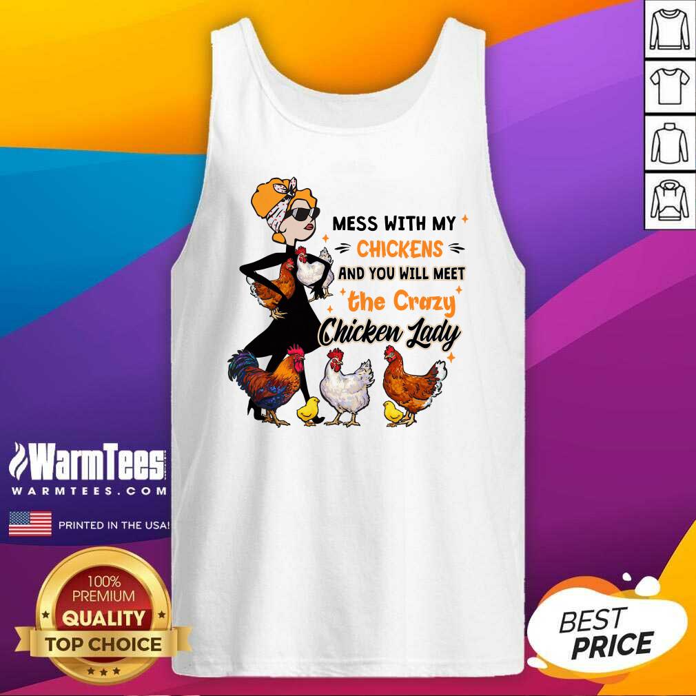 Hot Mess With My Chickens And You Will Meet The Crazy Chicken Lady Shirt