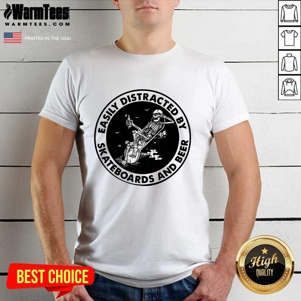 Nice Easily Distracted By Skateboards And Beer Skeleton Shirt