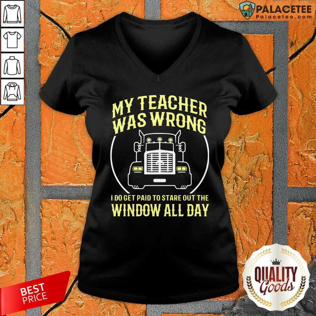 Hot My Teacher Was Wrong I Do Get Paid To Stare Out The Window All Day Shirt