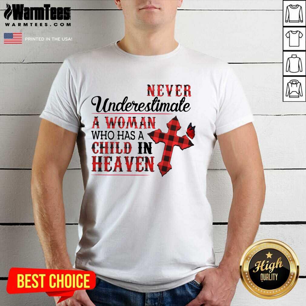 Hot Never Underestimate A Woman Who Has A Child In Heaven Shirt