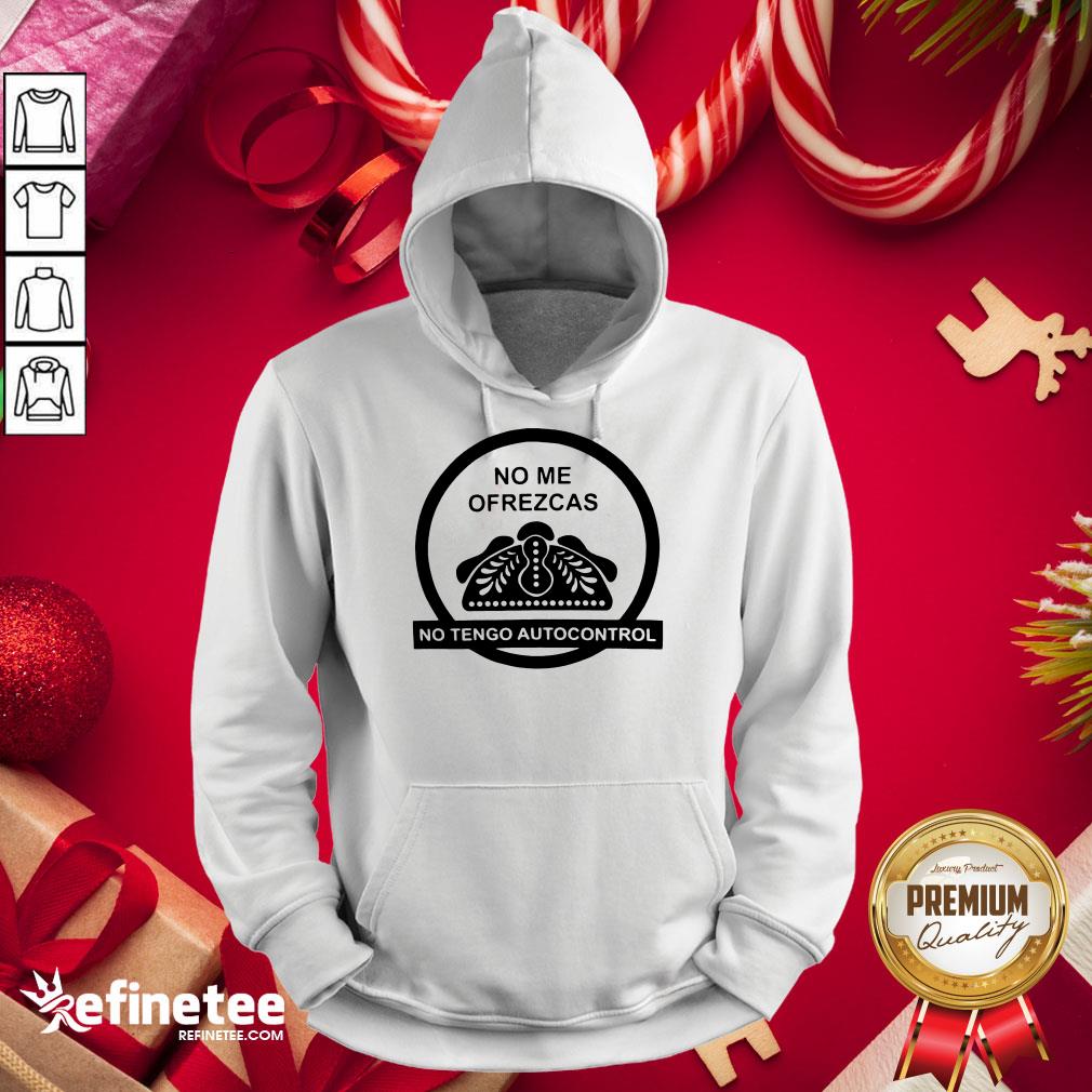 Hot No Me Ofrezcas No Tengo Autocontrol Shirt