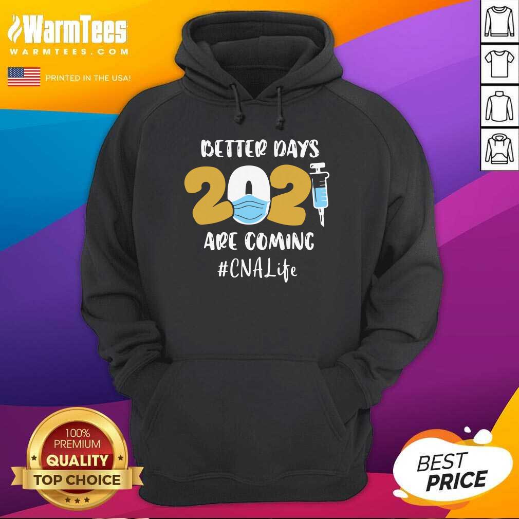Hot Nurse Better Days 2021 Are Coming CNA Life Shirt