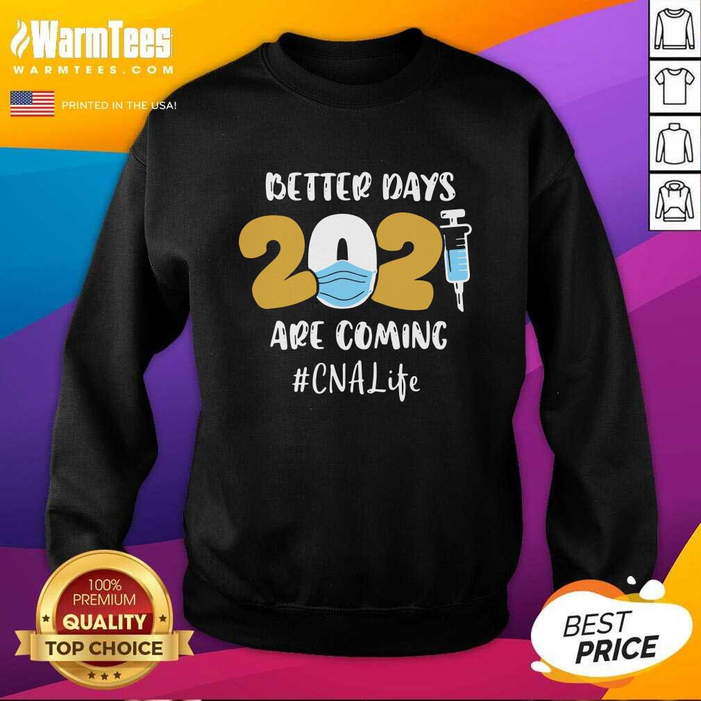 Hot Nurse Better Days 2021 Are Coming CNA Life Shirt