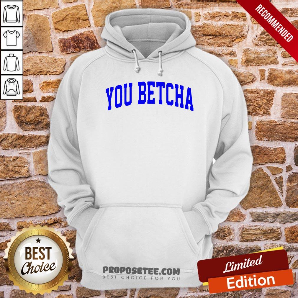 Hot Oh You Betcha Shirt