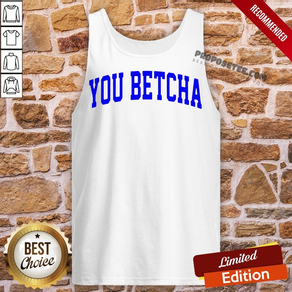 Hot Oh You Betcha Shirt
