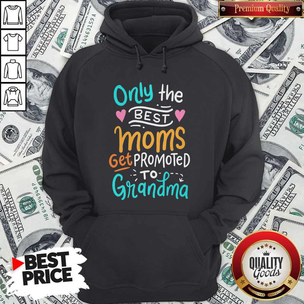 Hot Only The Best Moms Get Promoted To Grandma Shirt