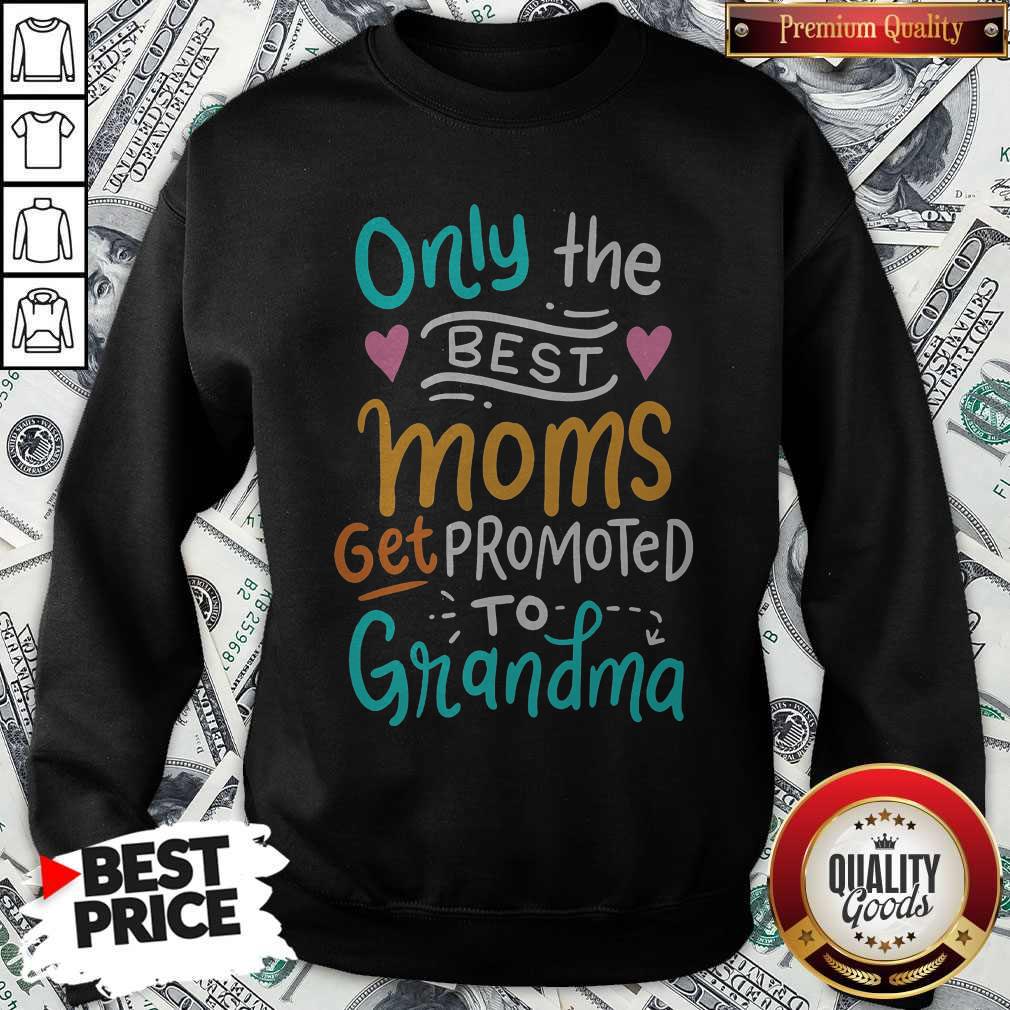 Hot Only The Best Moms Get Promoted To Grandma Shirt