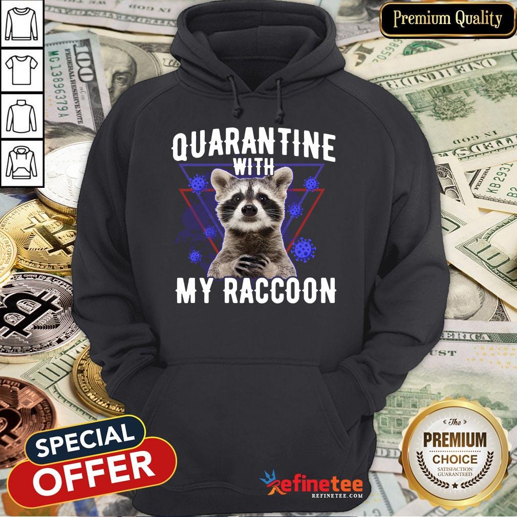 Hot Quarantine With My Raccoon Shirt