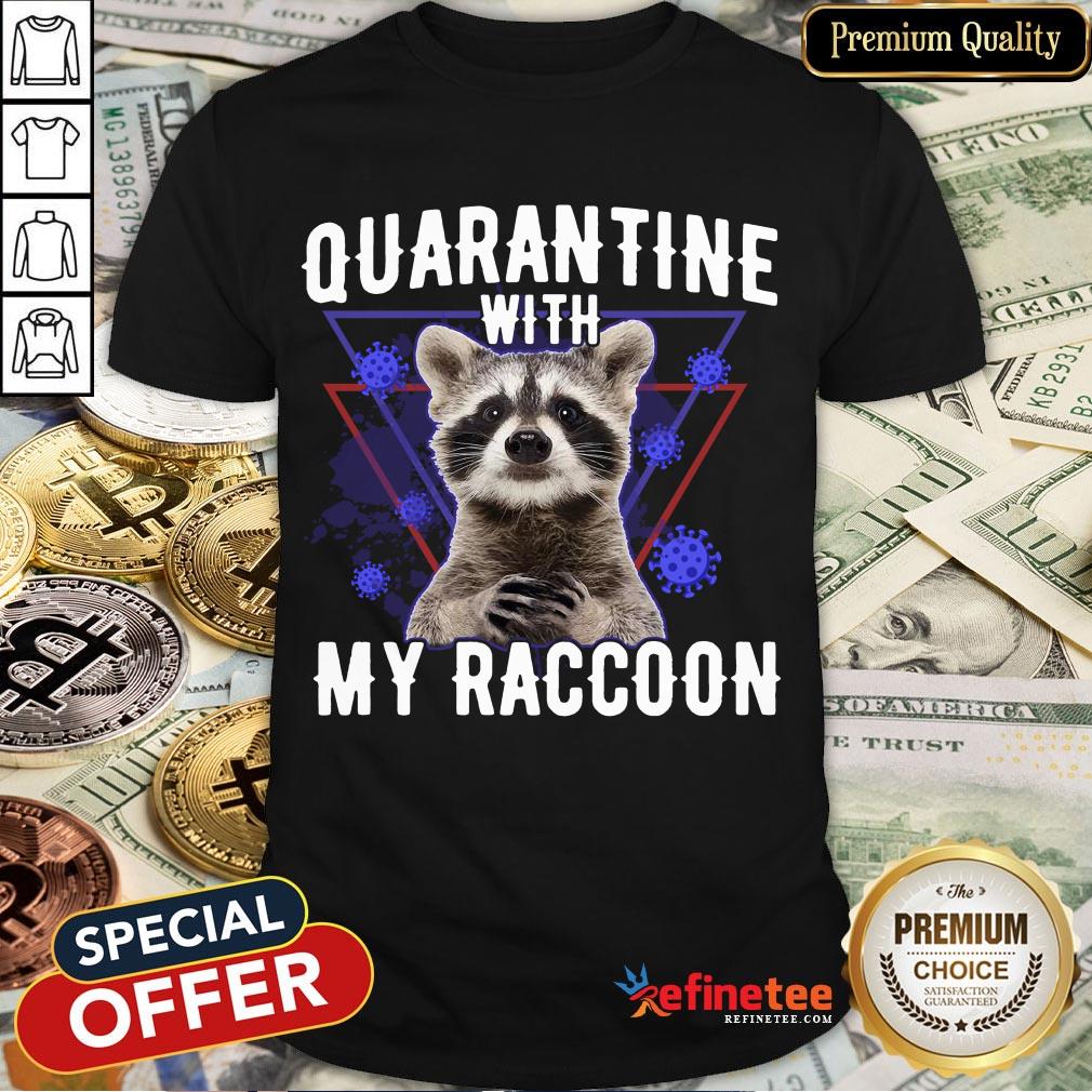 Hot Quarantine With My Raccoon Shirt