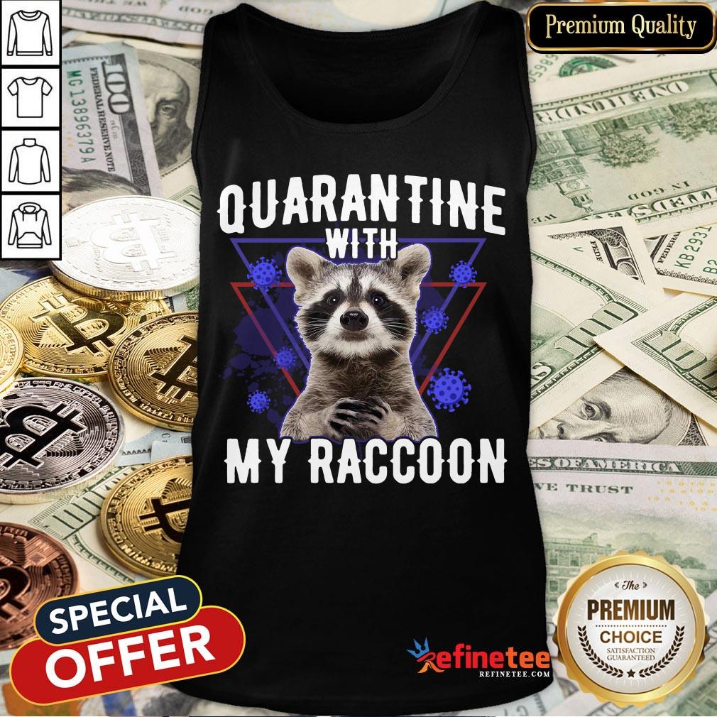 Hot Quarantine With My Raccoon Shirt