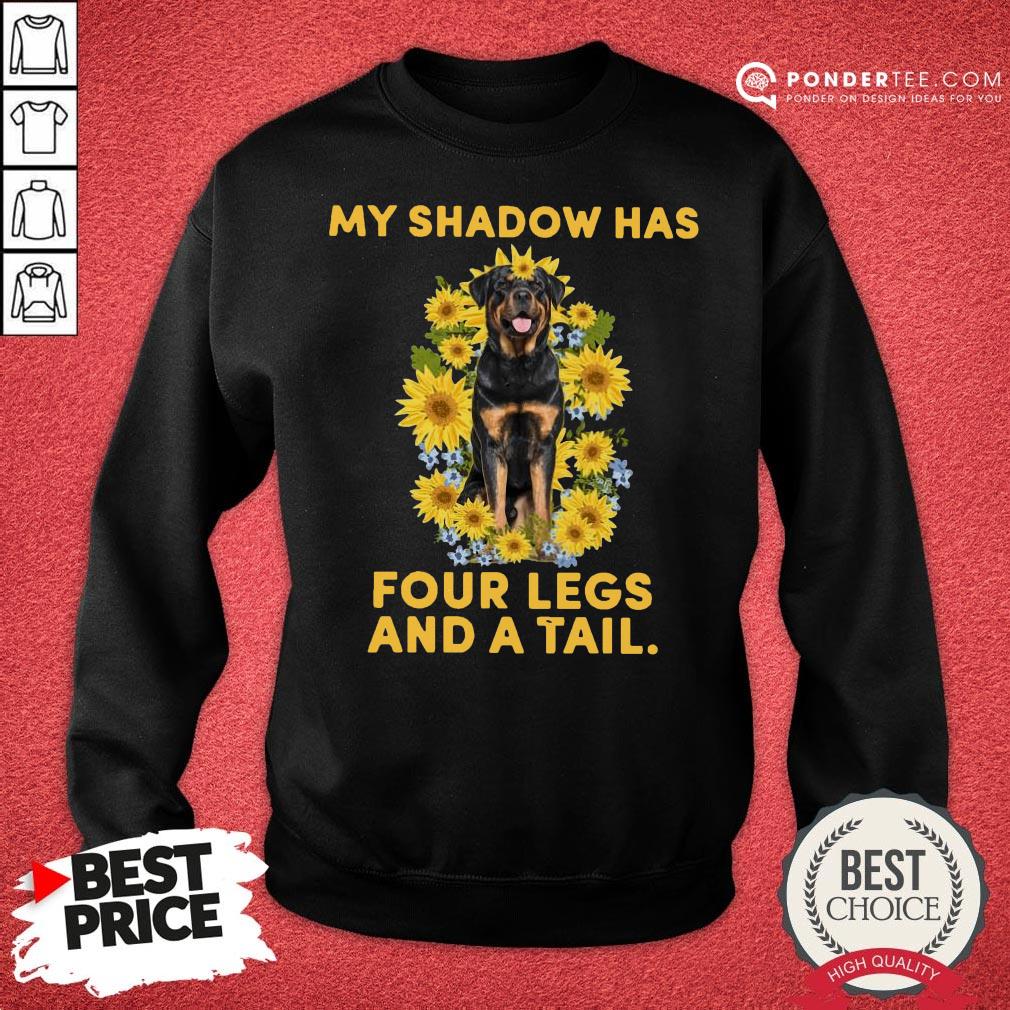 Hot Rottweiler Sunflower My Shadow Has Four Legs And A Tail Shirt