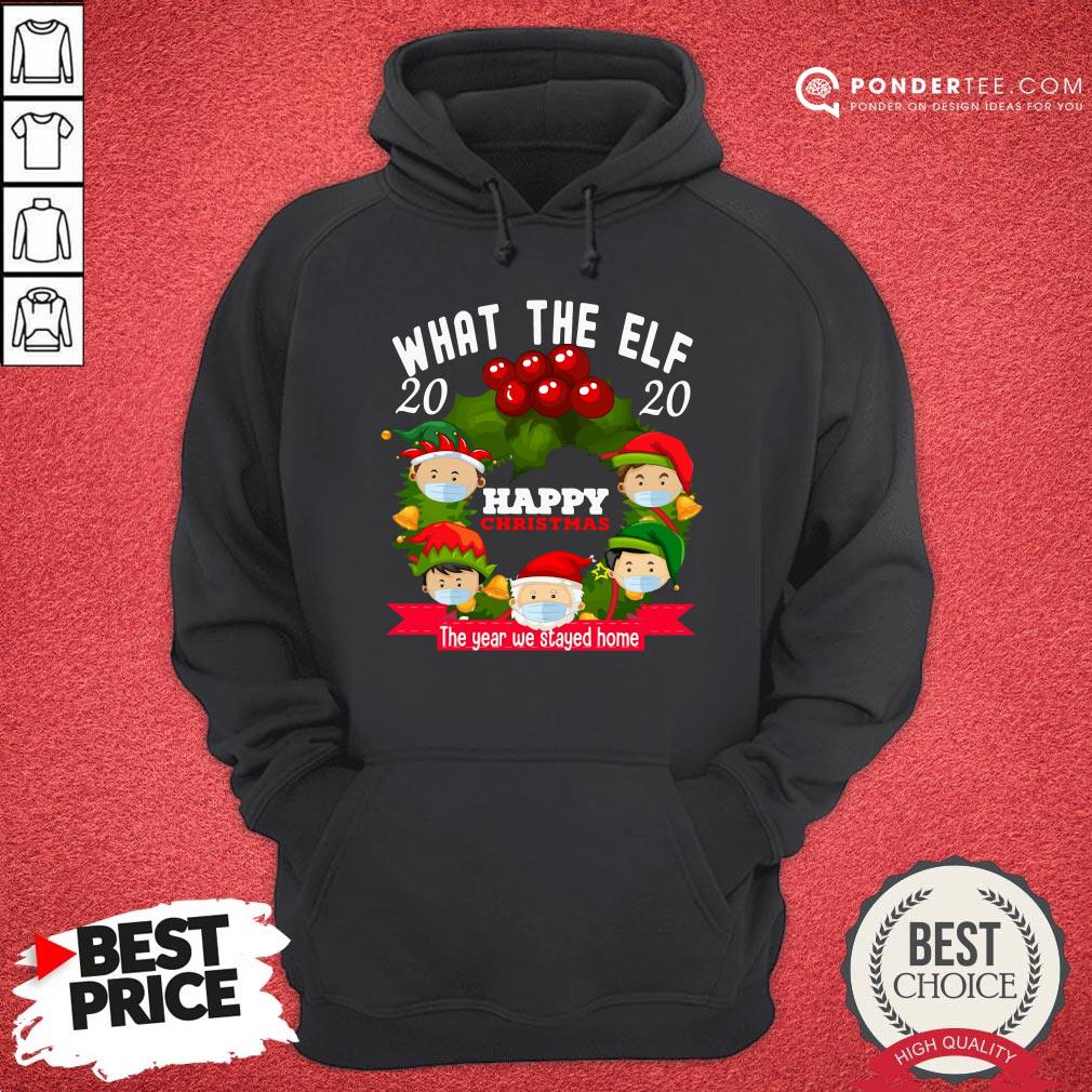 Hot Santa Claus What The Elf 2020 Happy Christmas The Year We Stayed Home Shirt