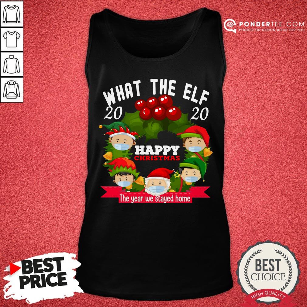 Hot Santa Claus What The Elf 2020 Happy Christmas The Year We Stayed Home Shirt