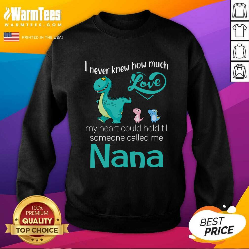 Hot Saurus I Never Knew How Much Love Nana Shirt