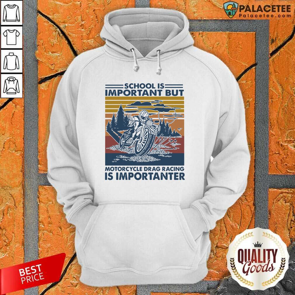 Hot School Is Important But Motorcycle Drag Racing Is Important Vintage Shirt