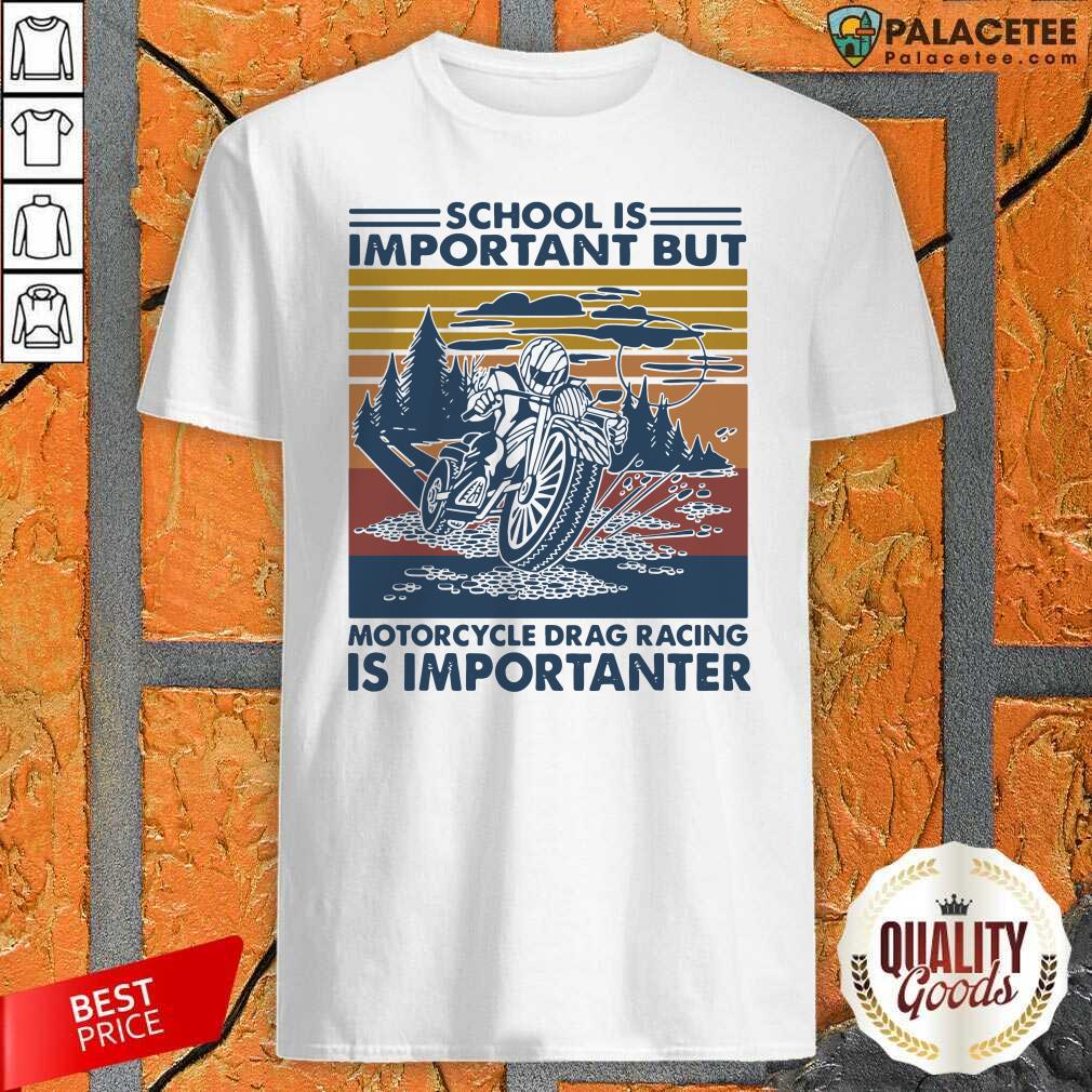 Hot School Is Important But Motorcycle Drag Racing Is Important Vintage Shirt