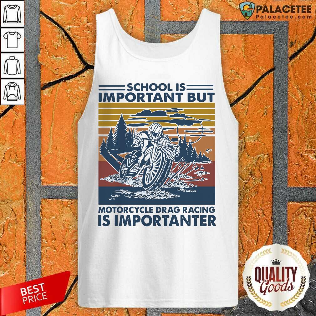Hot School Is Important But Motorcycle Drag Racing Is Important Vintage Shirt