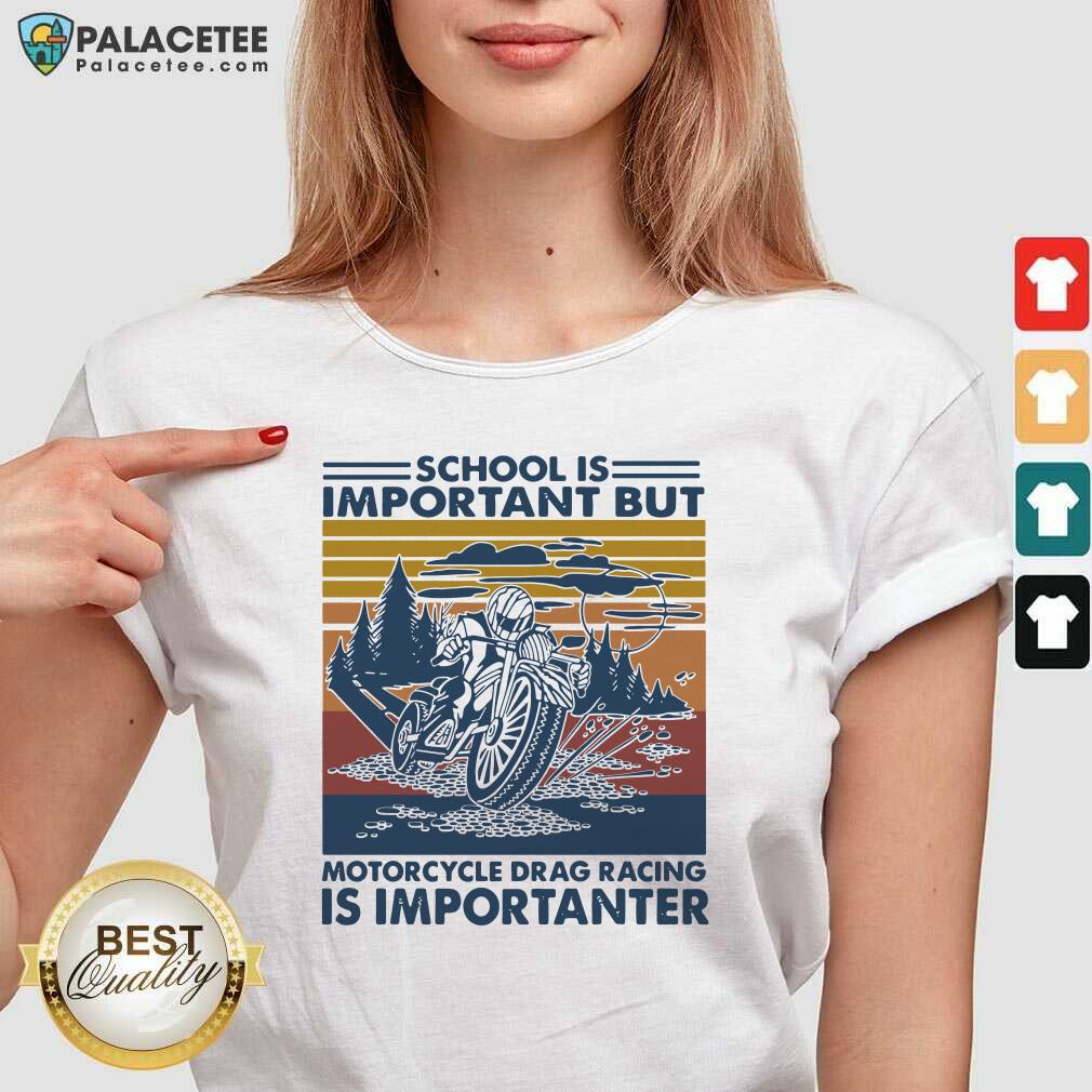Hot School Is Important But Motorcycle Drag Racing Is Important Vintage Shirt