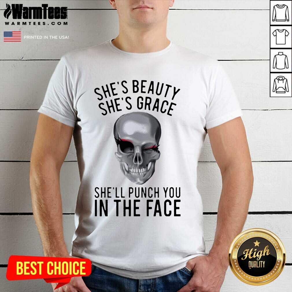Hot She's Beauty She's Grace Shell Punch You In The Face Gift Shirt