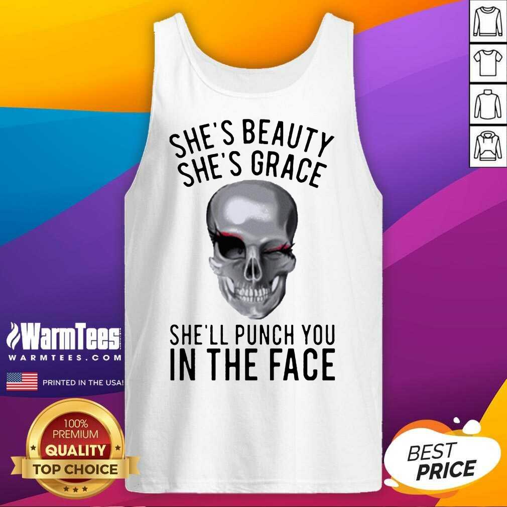 Hot She's Beauty She's Grace Shell Punch You In The Face Gift Shirt