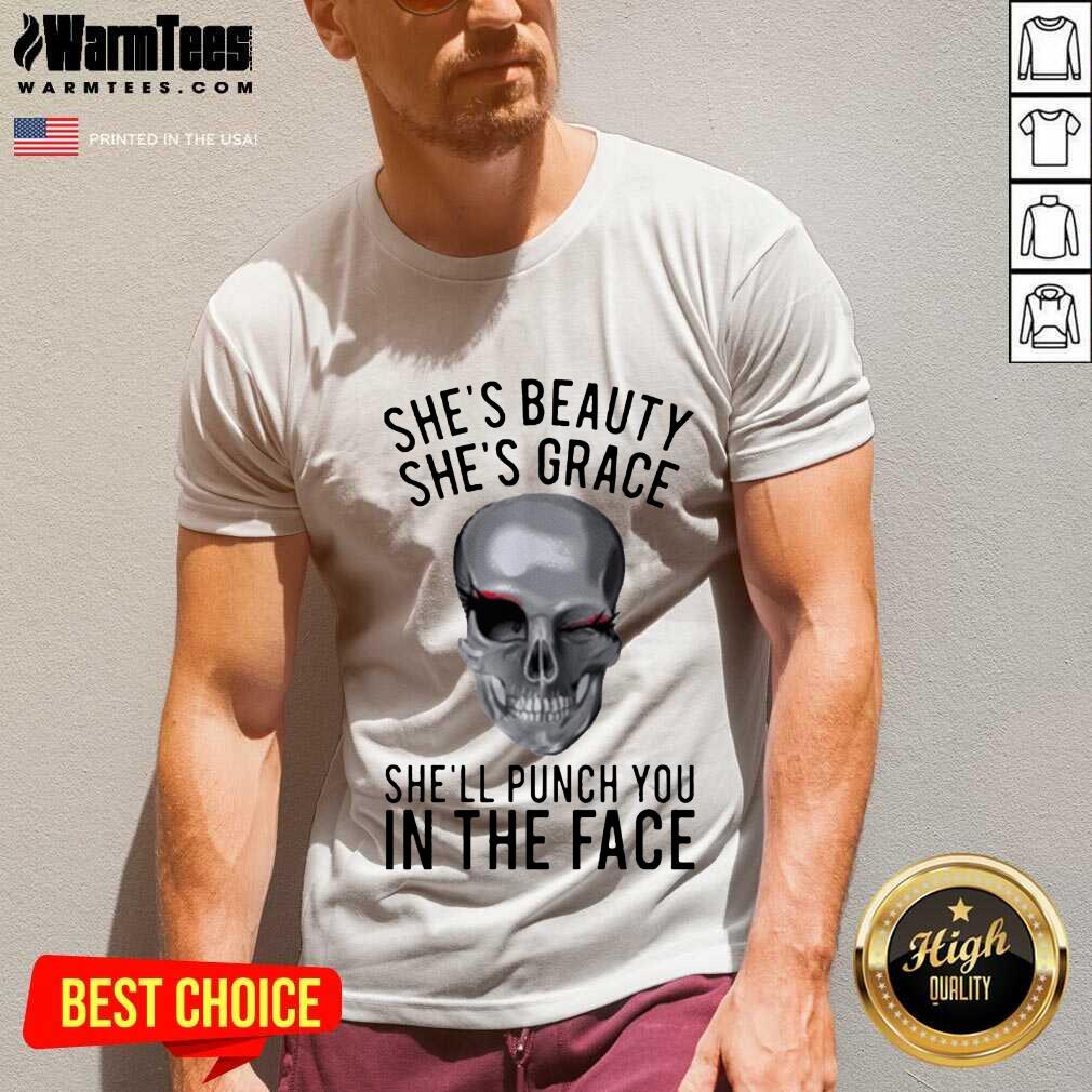 Hot She's Beauty She's Grace Shell Punch You In The Face Gift Shirt