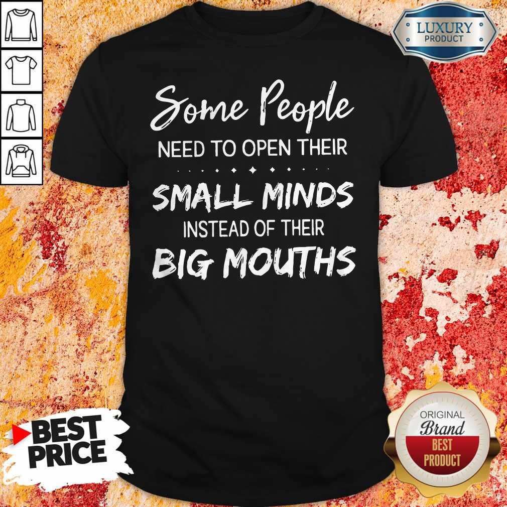 Hot Some People Need To Open Their Small Minds Shirt