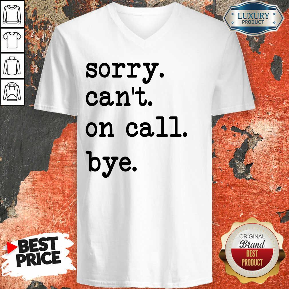 Hot Sorry Can'T On Call Bye Shirt