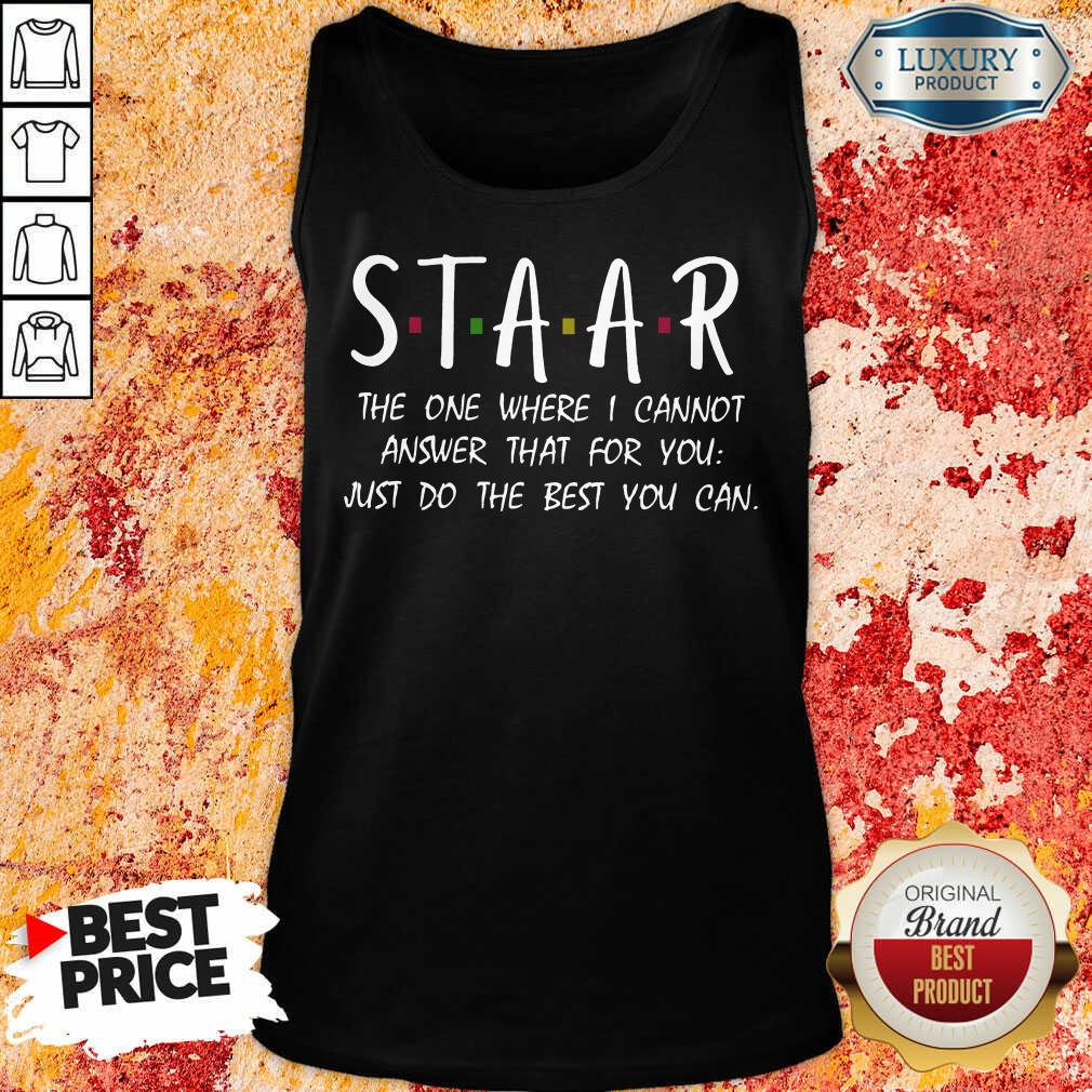 Hot Staar I Cannot Answer That For You Just Do The Best You Can Shirt