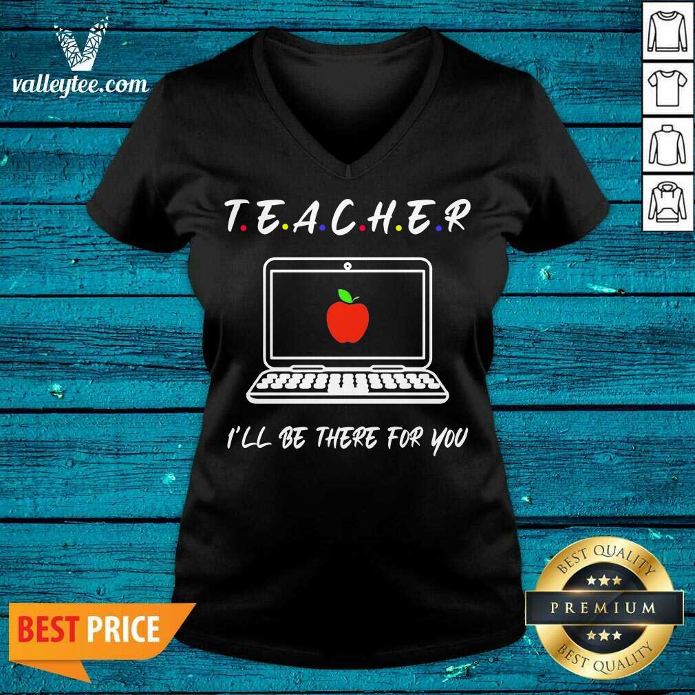 Hot Teacher Ill Be There For You Shirt