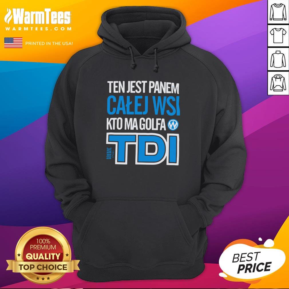 Hot Ten Jest Panem Calej Wsi Kto Ma Golfa TDI Shirt