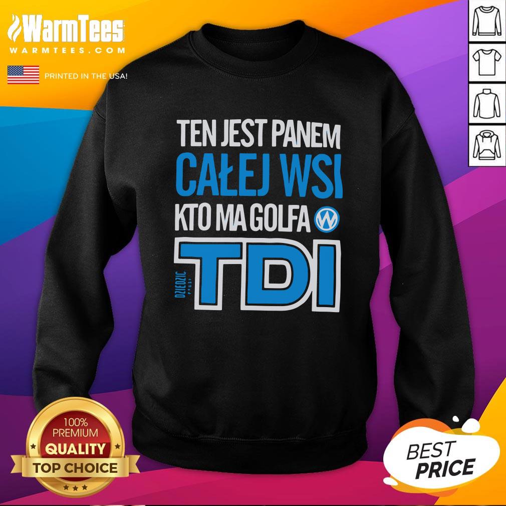 Hot Ten Jest Panem Calej Wsi Kto Ma Golfa TDI Shirt