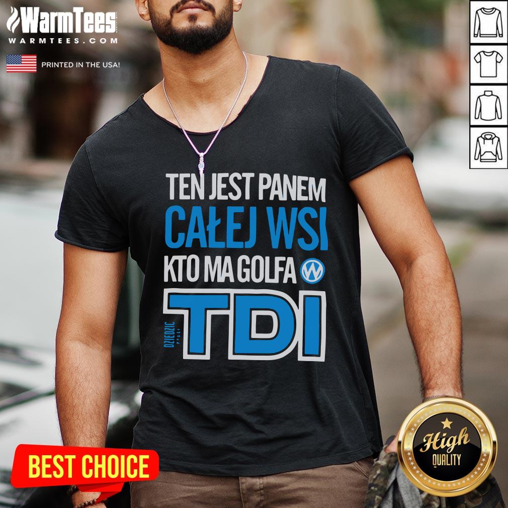 Hot Ten Jest Panem Calej Wsi Kto Ma Golfa TDI Shirt