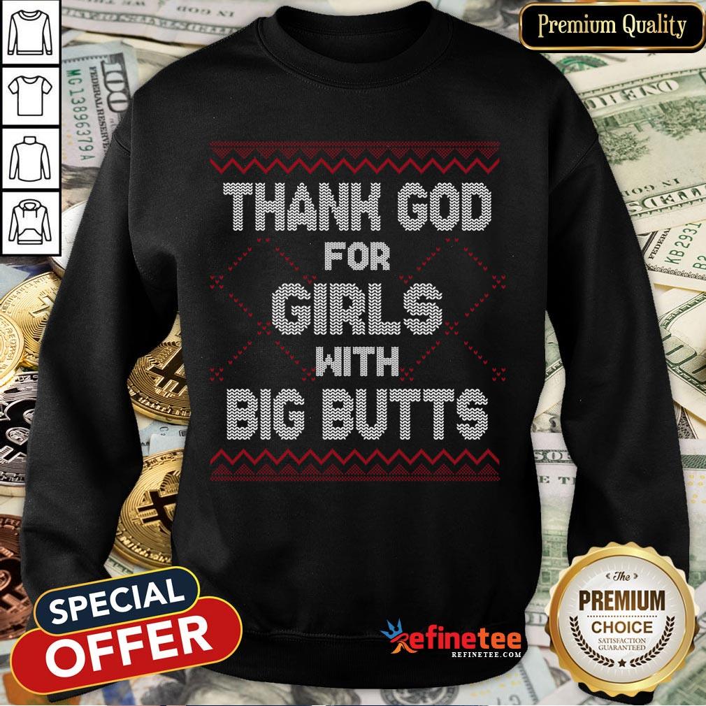 Hot Thank God Girls Big Butts Ugly Christmas Shirt