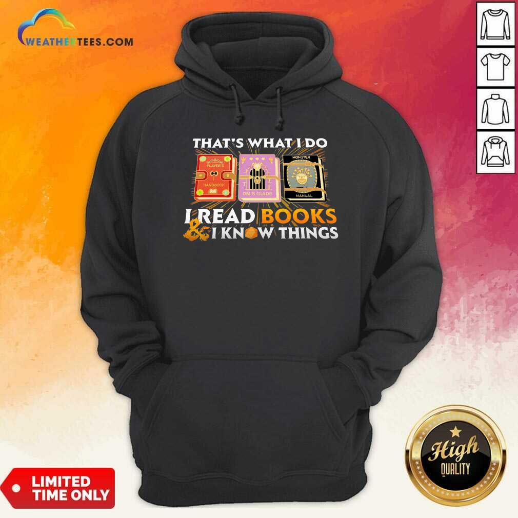 Hot That’s What I Do I Read Books And I Know Things Shirt