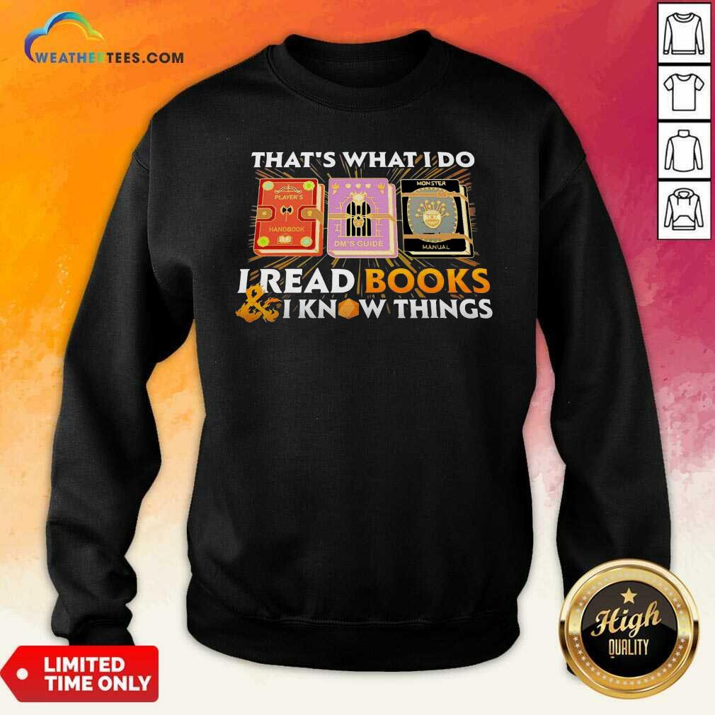 Hot That’s What I Do I Read Books And I Know Things Shirt